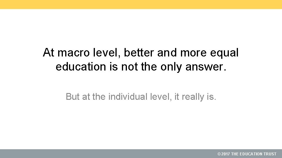 At macro level, better and more equal education is not the only answer. But