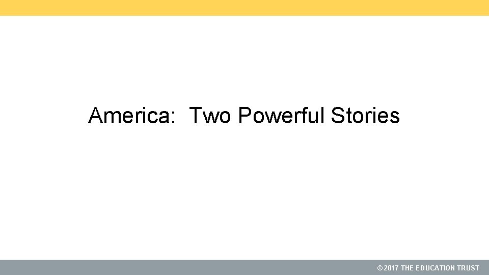 America: Two Powerful Stories © 2017 THE EDUCATION TRUST 