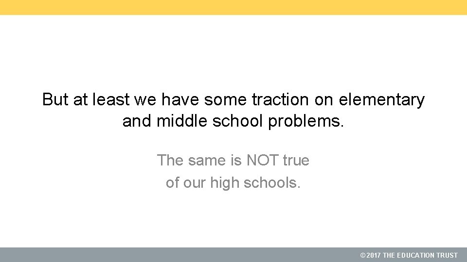 But at least we have some traction on elementary and middle school problems. The