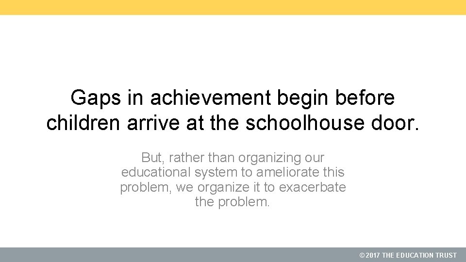 Gaps in achievement begin before children arrive at the schoolhouse door. But, rather than