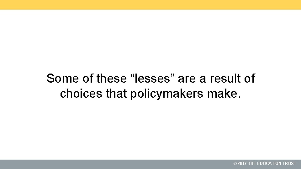 Some of these “lesses” are a result of choices that policymakers make. 2017 THE