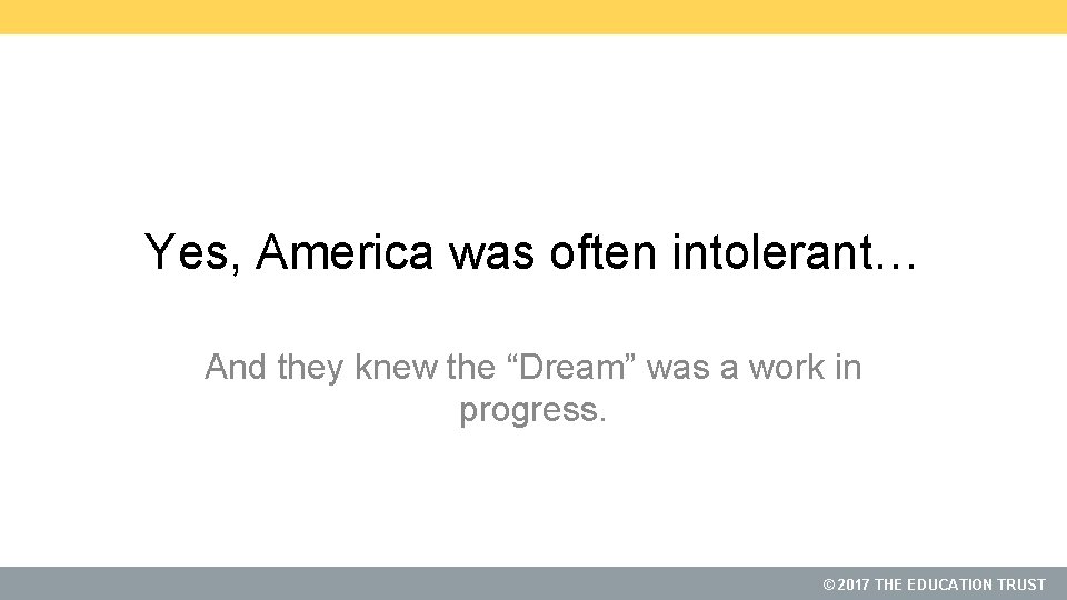 Yes, America was often intolerant… And they knew the “Dream” was a work in