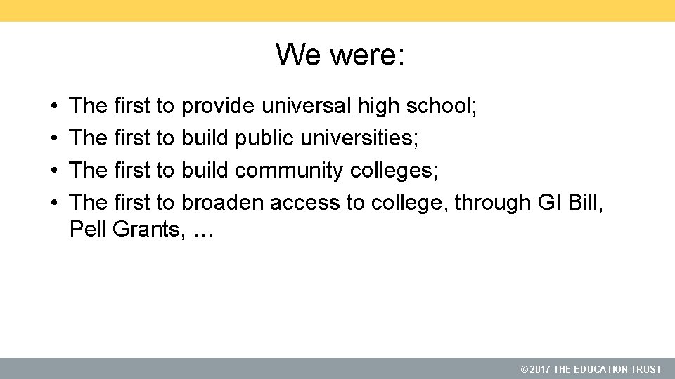 We were: • • The first to provide universal high school; The first to