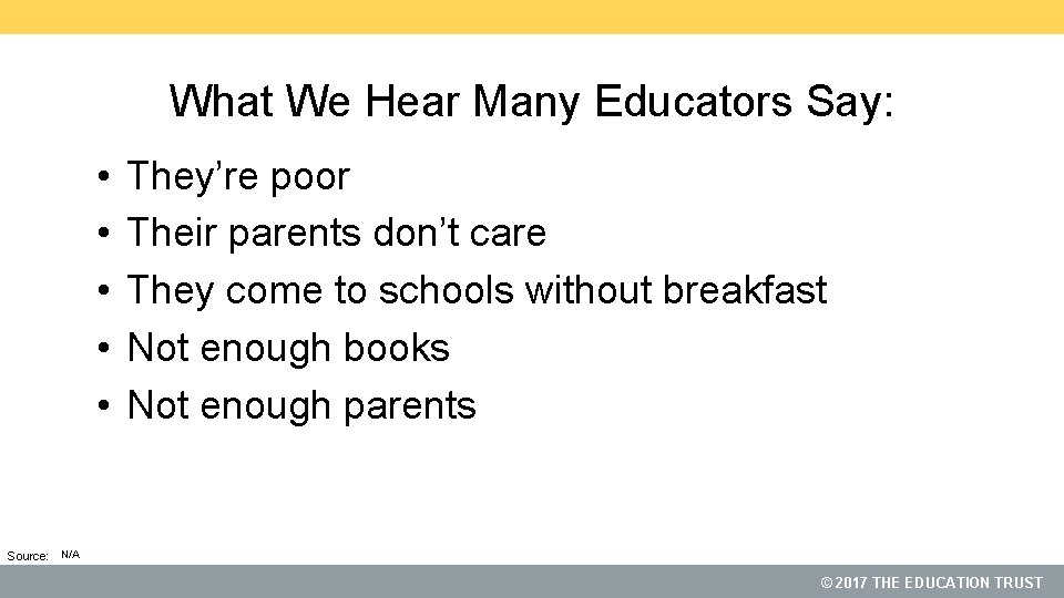 What We Hear Many Educators Say: • • • They’re poor Their parents don’t