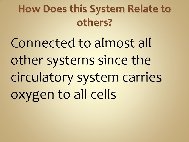 How Does this System Relate to others? Connected to almost all other systems since How Does this System Relate to others? Connected to almost all other systems since