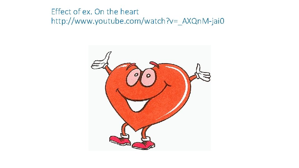 Effect of ex. On the heart http: //www. youtube. com/watch? v=_AXQn. M-jai 0 