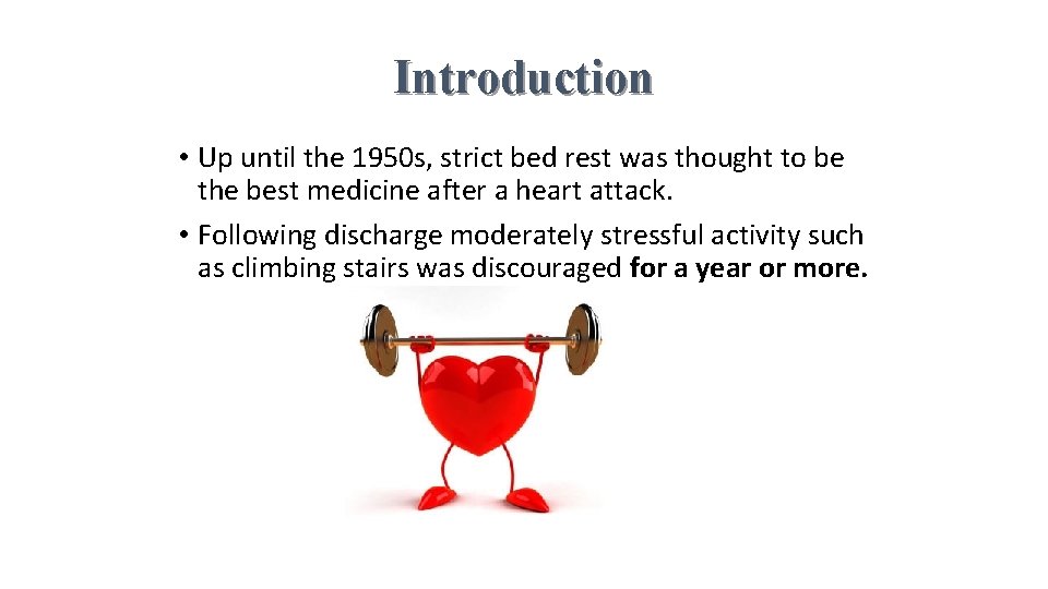 Introduction • Up until the 1950 s, strict bed rest was thought to be