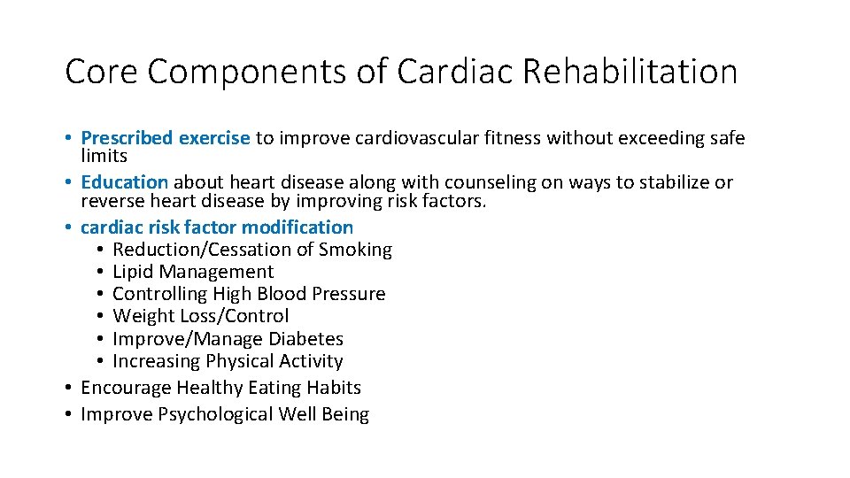 Core Components of Cardiac Rehabilitation • Prescribed exercise to improve cardiovascular fitness without exceeding