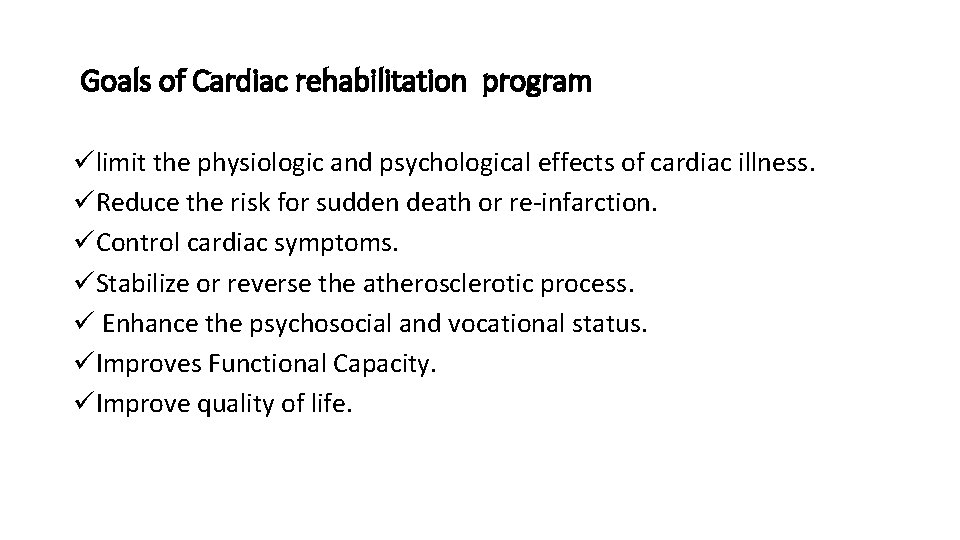 Goals of Cardiac rehabilitation program ülimit the physiologic and psychological effects of cardiac illness.