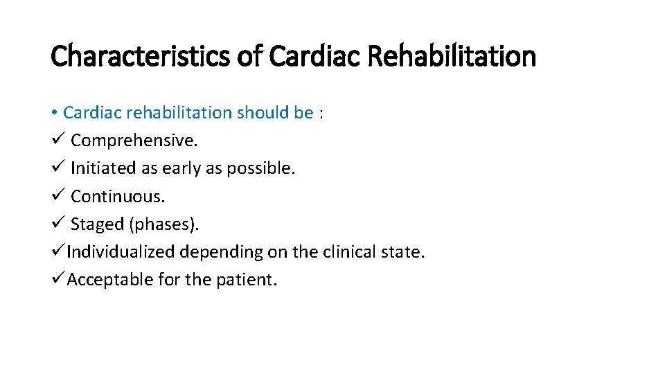 Characteristics of Cardiac Rehabilitation • Cardiac rehabilitation should be : ü Comprehensive. ü Initiated