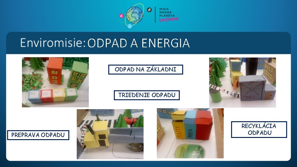 ODPAD A ENERGIA ODPAD NA ZÁKLADNI TRIEDENIE ODPADU PREPRAVA ODPADU RECYKLÁCIA ODPADU 