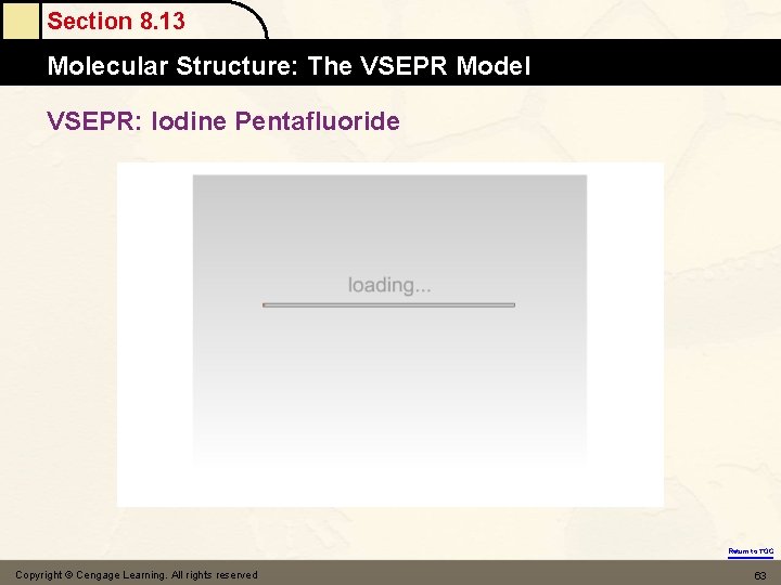 Section 8. 13 Molecular Structure: The VSEPR Model VSEPR: Iodine Pentafluoride Return to TOC