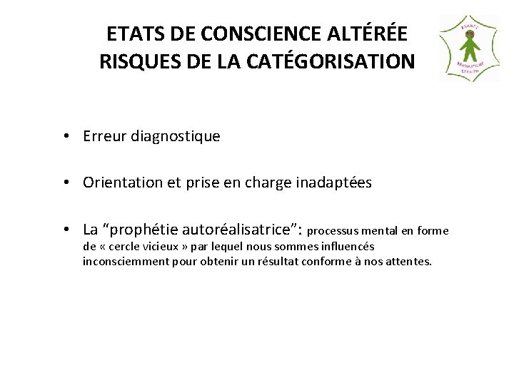 ETATS DE CONSCIENCE ALTÉRÉE RISQUES DE LA CATÉGORISATION • Erreur diagnostique • Orientation et