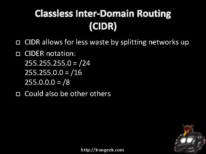  CIDR allows for less waste by splitting networks up CIDER notation: 255. 0