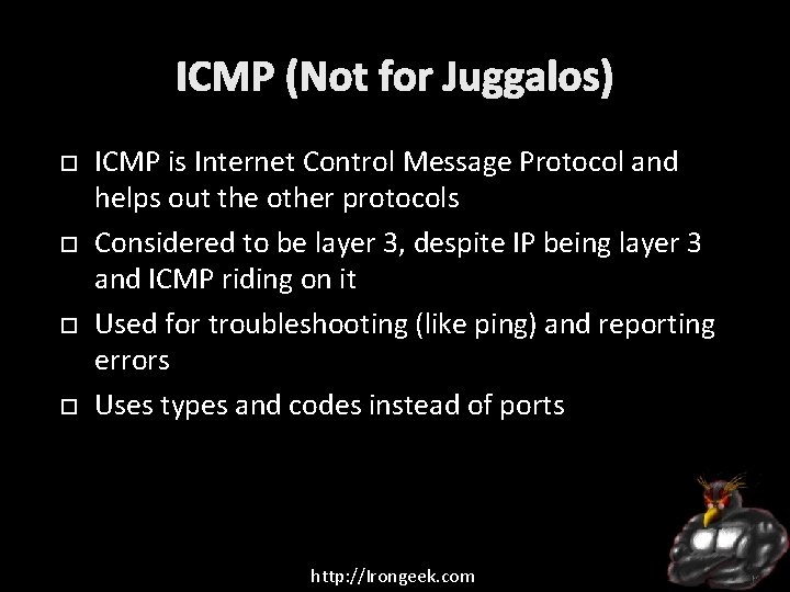 ICMP (Not for Juggalos) ICMP is Internet Control Message Protocol and helps out the