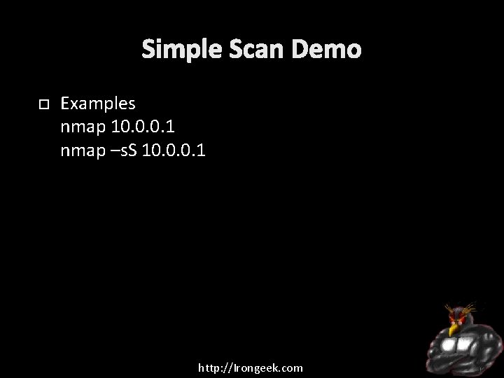 Simple Scan Demo Examples nmap 10. 0. 0. 1 nmap –s. S 10. 0.