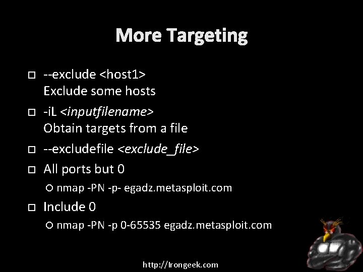 More Targeting --exclude <host 1> Exclude some hosts -i. L <inputfilename> Obtain targets from