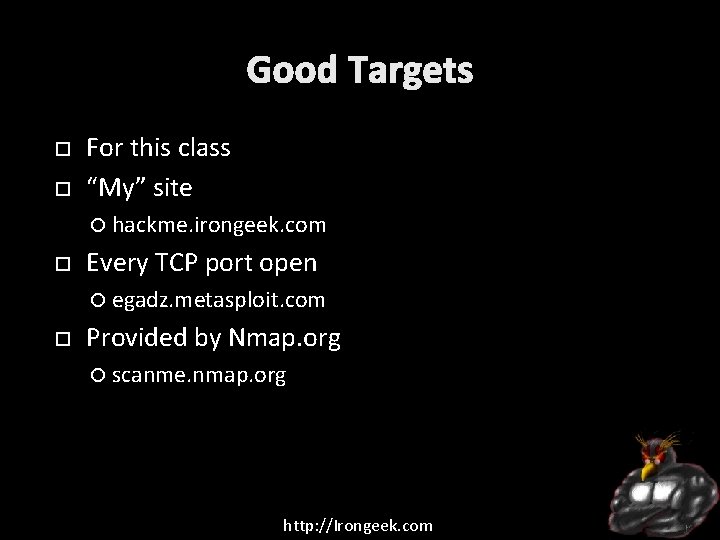 Good Targets For this class “My” site hackme. irongeek. com Every TCP port open