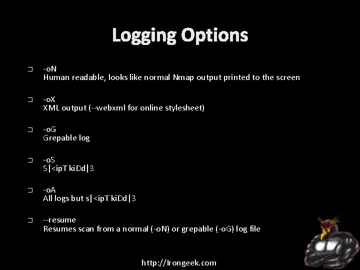 Logging Options � � � -o. N Human readable, looks like normal Nmap output