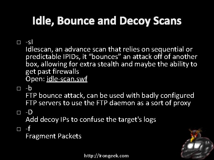 Idle, Bounce and Decoy Scans � � -s. I Idlescan, an advance scan that