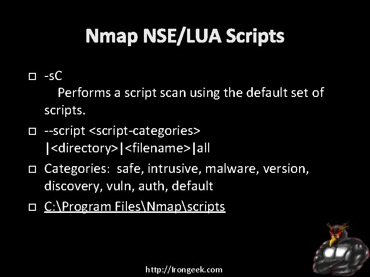 Nmap NSE/LUA Scripts -s. C Performs a script scan using the default set of