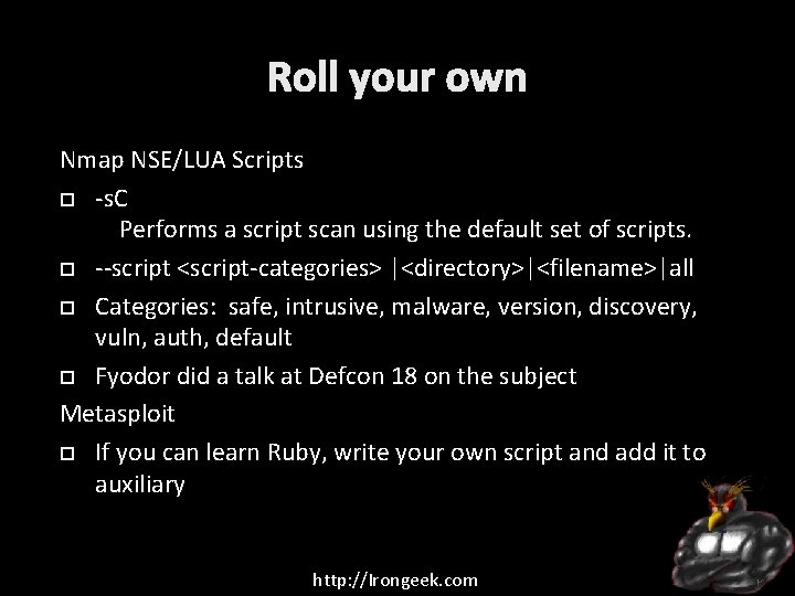 Roll your own Nmap NSE/LUA Scripts -s. C Performs a script scan using the