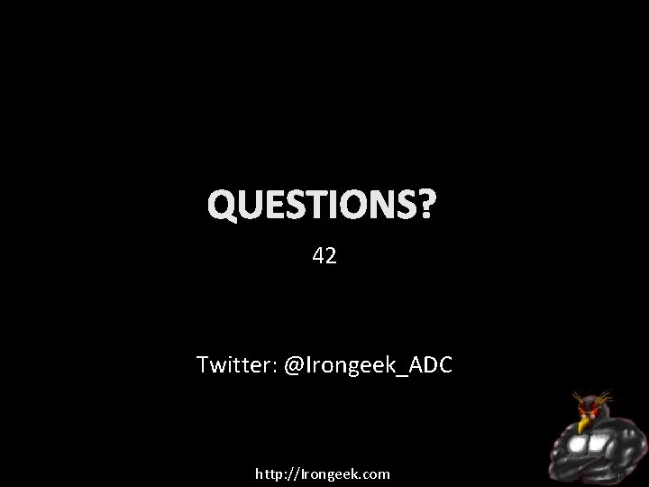 QUESTIONS? 42 Twitter: @Irongeek_ADC http: //Irongeek. com 