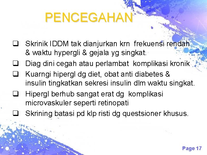 PENCEGAHAN q Skrinik IDDM tak dianjurkan krn frekuensi rendah & waktu hypergli & gejala