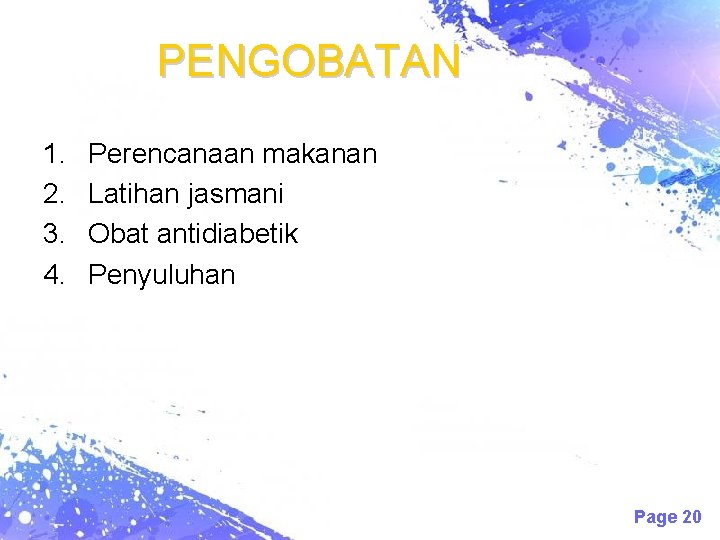 PENGOBATAN 1. 2. 3. 4. Perencanaan makanan Latihan jasmani Obat antidiabetik Penyuluhan Page 20