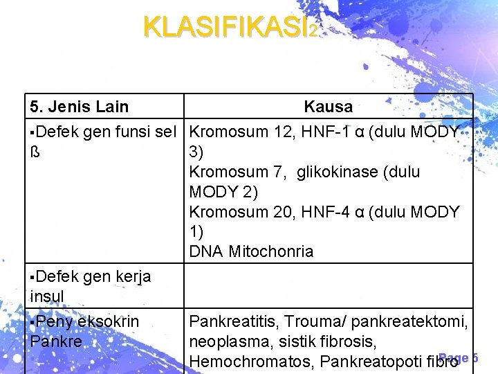 KLASIFIKASI 2 5. Jenis Lain Kausa Defek gen funsi sel Kromosum 12, HNF-1 α