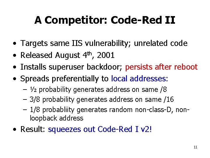 A Competitor: Code-Red II • • Targets same IIS vulnerability; unrelated code Released August