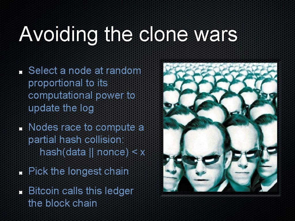 Avoiding the clone wars Select a node at random proportional to its computational power