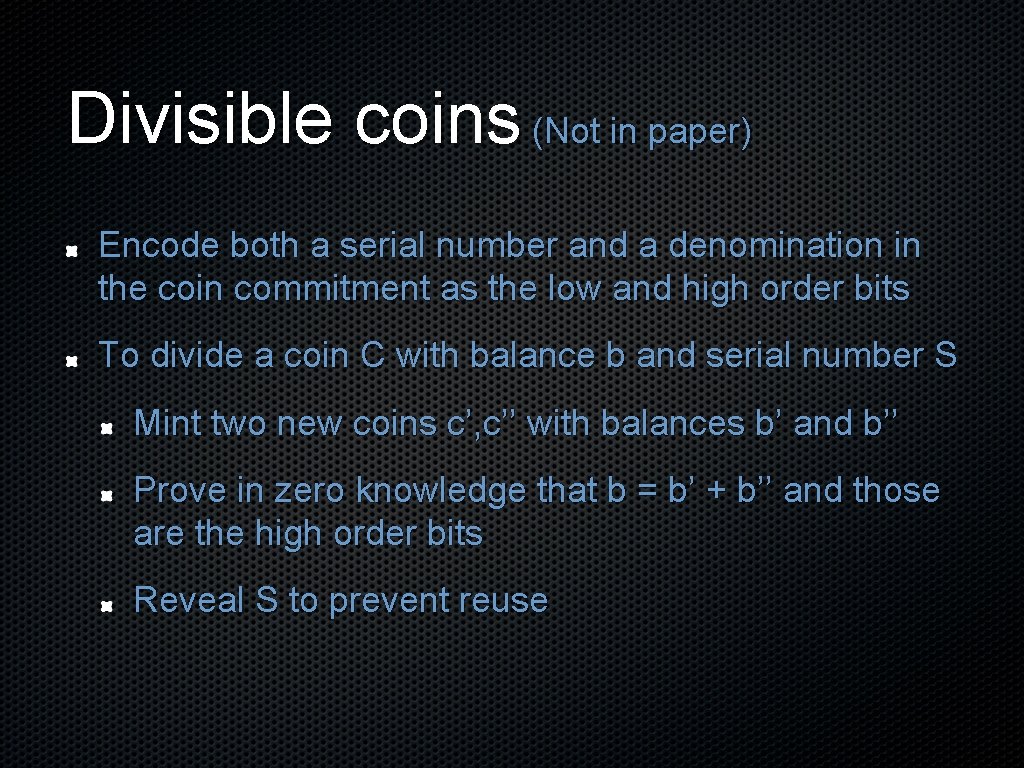 Divisible coins (Not in paper) Encode both a serial number and a denomination in