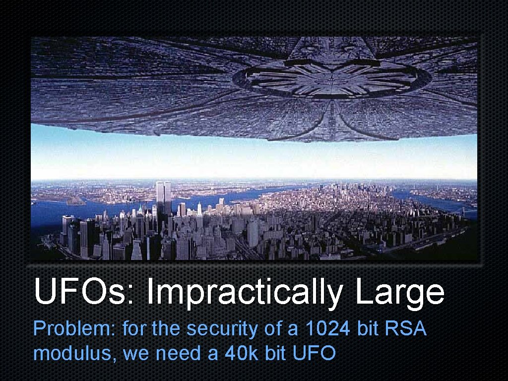 UFOs: Impractically Large Problem: for the security of a 1024 bit RSA modulus, we