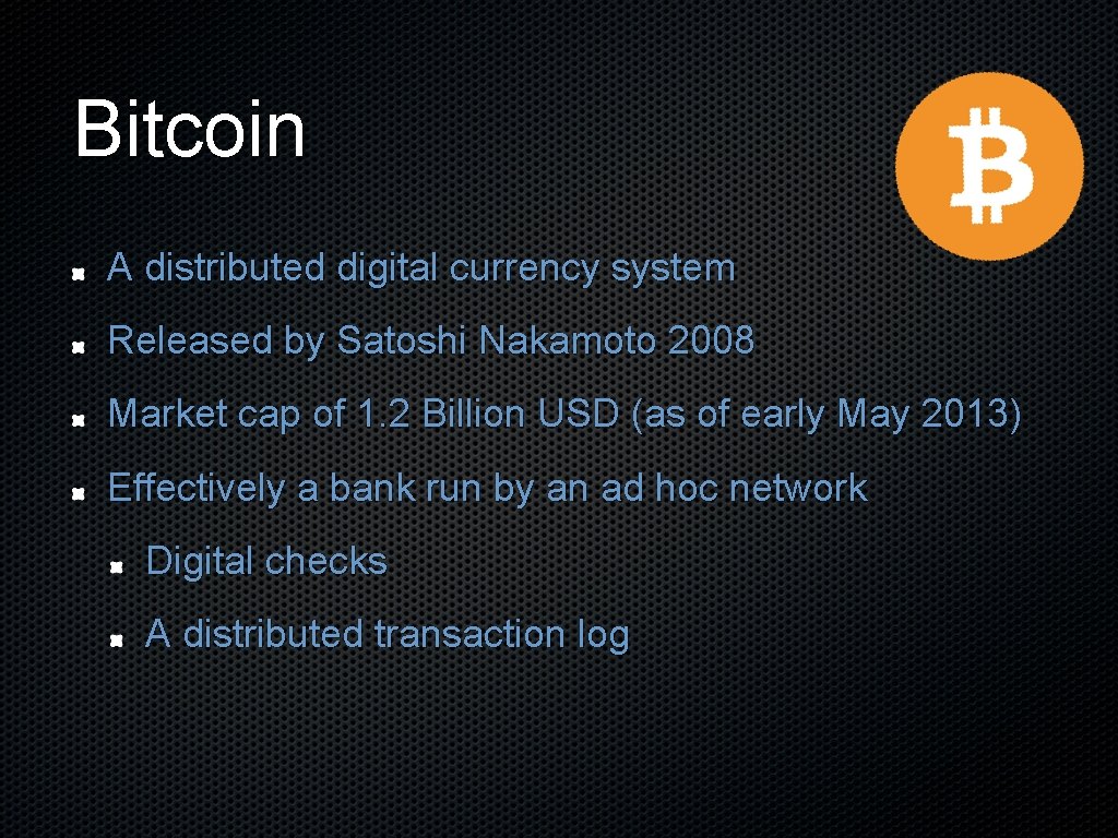 Bitcoin A distributed digital currency system Released by Satoshi Nakamoto 2008 Market cap of