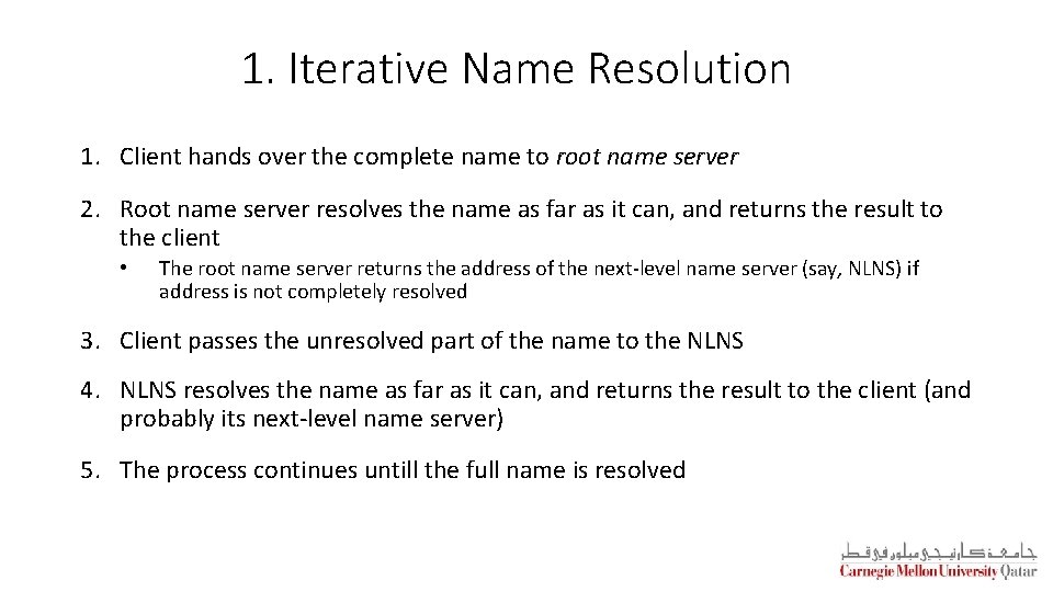 1. Iterative Name Resolution 1. Client hands over the complete name to root name