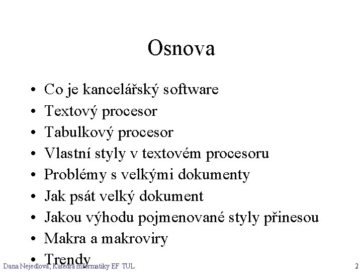 Osnova • Co je kancelářský software • Textový procesor • Tabulkový procesor • Vlastní