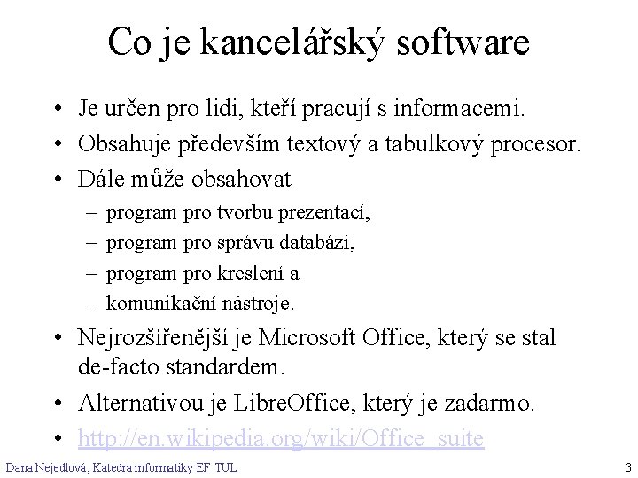 Co je kancelářský software • Je určen pro lidi, kteří pracují s informacemi. •