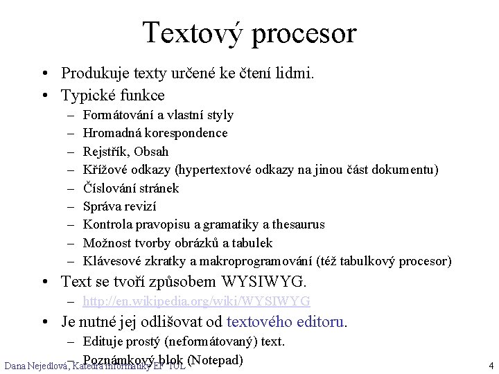 Textový procesor • Produkuje texty určené ke čtení lidmi. • Typické funkce – –