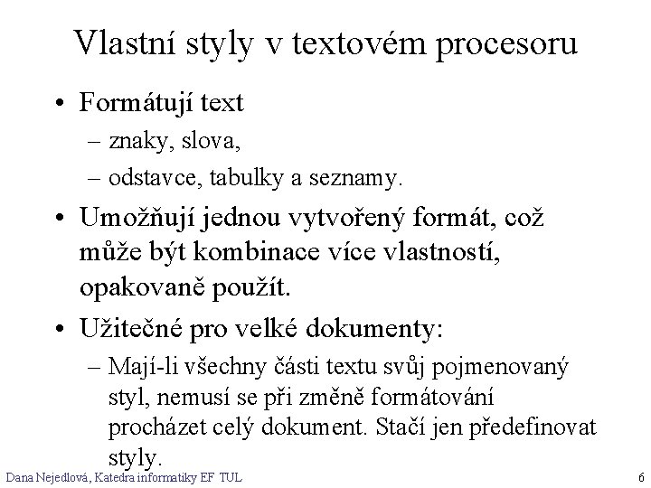 Vlastní styly v textovém procesoru • Formátují text – znaky, slova, – odstavce, tabulky