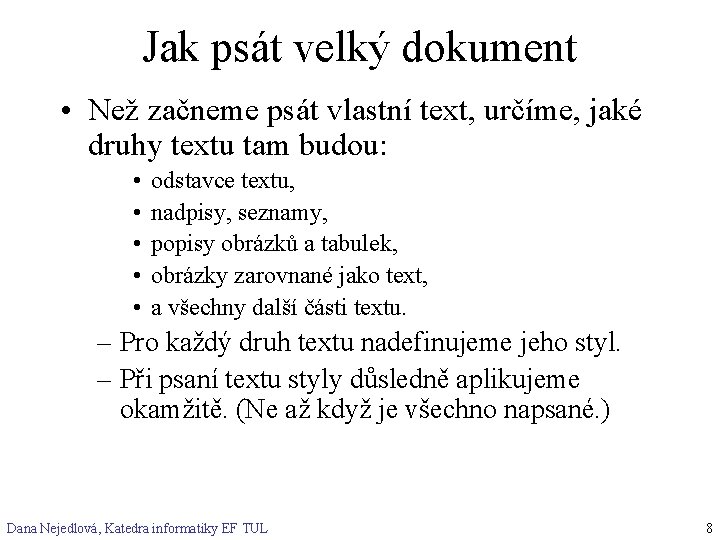 Jak psát velký dokument • Než začneme psát vlastní text, určíme, jaké druhy textu