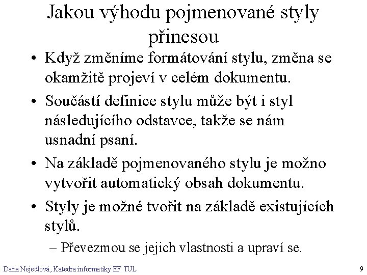 Jakou výhodu pojmenované styly přinesou • Když změníme formátování stylu, změna se okamžitě projeví