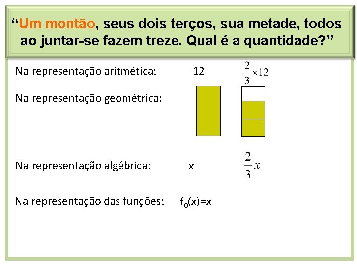 “Um montão, seus dois terços, sua metade, todos ao juntar-se fazem treze. Qual é