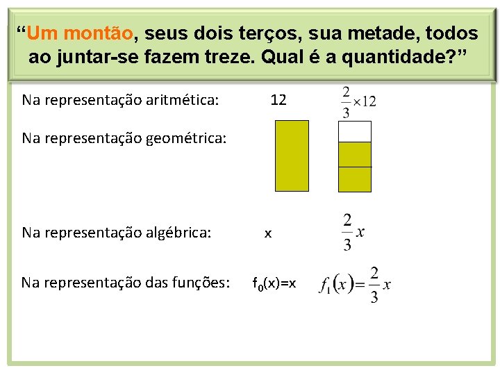 “Um montão, seus dois terços, sua metade, todos ao juntar-se fazem treze. Qual é