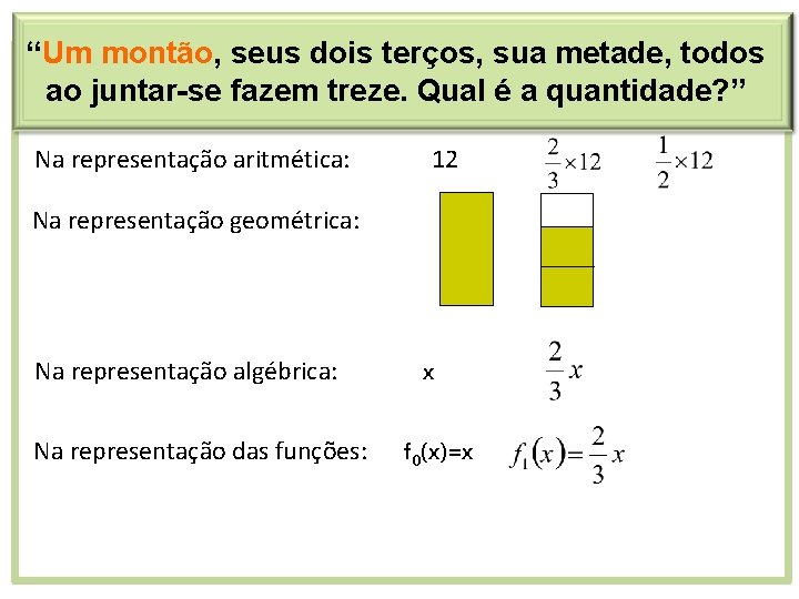 “Um montão, seus dois terços, sua metade, todos ao juntar-se fazem treze. Qual é