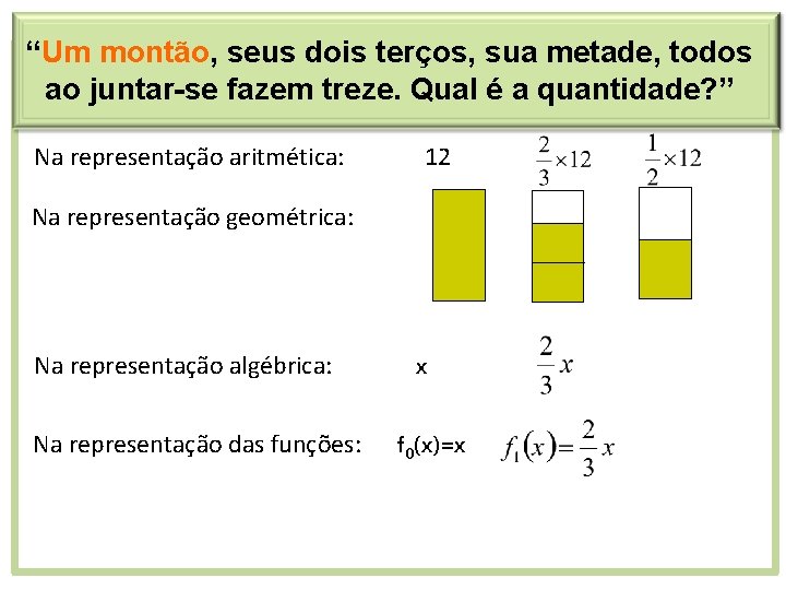 “Um montão, seus dois terços, sua metade, todos ao juntar-se fazem treze. Qual é