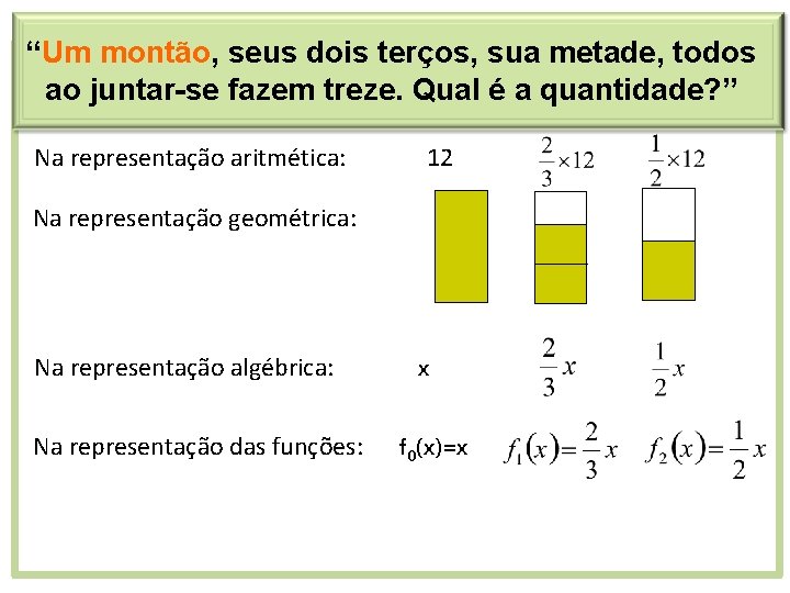 “Um montão, seus dois terços, sua metade, todos ao juntar-se fazem treze. Qual é