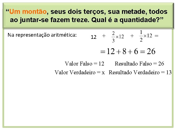 “Um montão, seus dois terços, sua metade, todos ao juntar-se fazem treze. Qual é