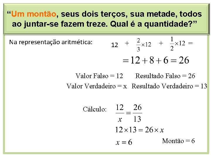 “Um montão, seus dois terços, sua metade, todos ao juntar-se fazem treze. Qual é