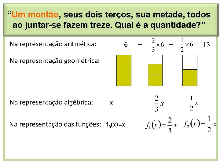 “Um montão, seus dois terços, sua metade, todos ao juntar-se fazem treze. Qual é